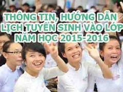 Thông tin, quy trình, hướng dẫn và lịch tuyển sinh vào lớp 10 năm học 2015-2016