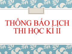 Lịch Thi Học Kì II và Kết Thúc Năm Học 2020-2021