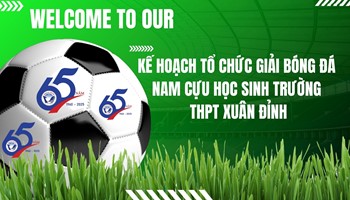 KẾ HOẠCH TỔ CHỨC GIẢI BÓNG ĐÁ NAM CỰU HỌC SINH TRƯỜNG THPT XUÂN ĐỈNH